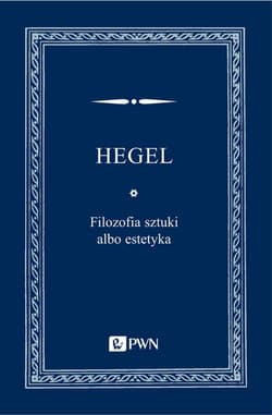 Filozofia sztuki albo estetyka - Hegel Georg Wilhelm Friedrich