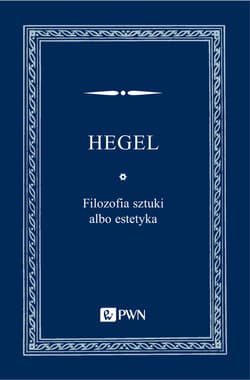 Filozofia sztuki albo estetyka - Hegel Georg Wilhelm Friedrich
