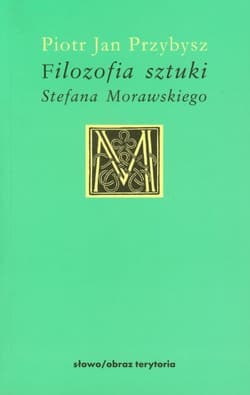 Filozofia sztuki Morawskiego - Przybysz Piotr Jan