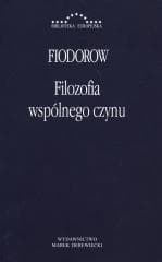Filozofia wspólnego czynu - Nikołaj Fiodorowicz Fiodorow