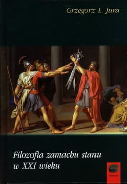 Filozofia zamachu stanu w XXI wieku - Jura Grzegorz L.