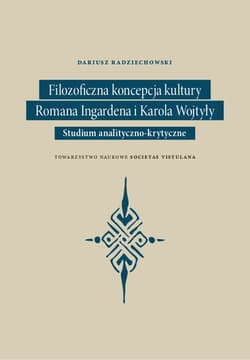 Filozoficzna koncepcja kultury Romana Ingardena i Karola Wojtyły Studium analityczno-krytyczne
