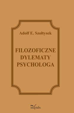 Filozoficzne dylematy psychologa - Szołtysek Adolf E.