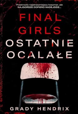 Final Girls Ostatnie ocalałe - Grady Hendrix