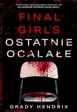 Final Girls Ostatnie ocalałe - Grady Hendrix