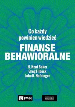 Finanse behawioralne Co każdy powinien wiedzieć - Baker H. Kent, Filbeck Greg, Nofsinger John R.