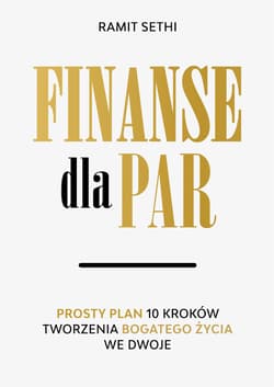 Finanse dla par. Prosty plan 10 kroków tworzenia Bogatego Życia we dwoje - Sethi Ramit