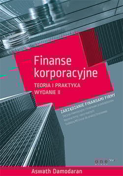 Finanse korporacyjne.Teoria i praktyka. Wydanie II - Aswath Damodaran