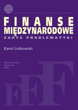 Finanse międzynarodowe. Zarys problematyki. - Lutkowski Karol