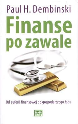 Finanse po zawale Od euforii finansowej do gospodarczego ładu - Dembinski Paul H.