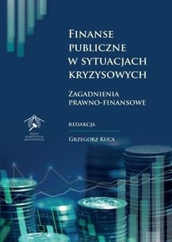 Finanse publiczne w sytuacjach kryzysowych Zagadnienia prawno-finansowe - Grzegorz Kuca