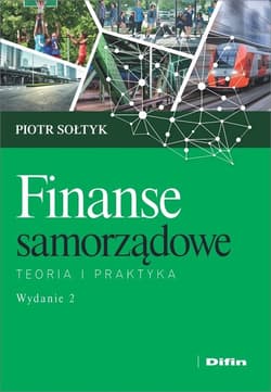 Finanse samorządowe Teoria i praktyka - Piotr Sołtyk