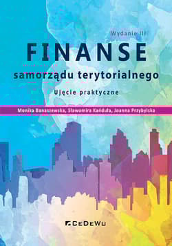Finanse samorządu terytorialnego. Ujęcie praktyczne