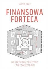 Finansowa forteca. Jak inwestować skutecznie... - Marcin Iwuć