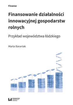 Finansowanie działalności innowacyjnej gospodarstw rolnych Przykład województwa łódzkiego
