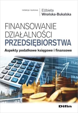 Finansowanie działalności przedsiębiorstwa Aspekty podatkowe księgowe i finansowe