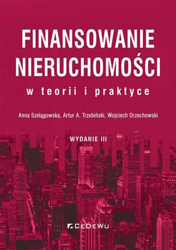 Finansowanie nieruchomości w teorii i praktyce - Anna Szelągowska, Trzebiński Artur A.