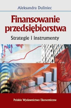 Finansowanie przedsiębiorstwa Strategie i instrumenty - Aleksandra Duliniec