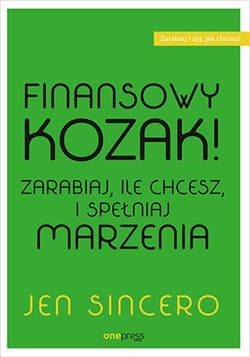 Finansowy kozak. Zarabiaj, ile chcesz, i spełniaj marzenia - Jen Sincero