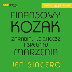Finansowy kozak. Zarabiaj, ile chcesz i spełniaj marzenia - audiobook - Jen Sincero