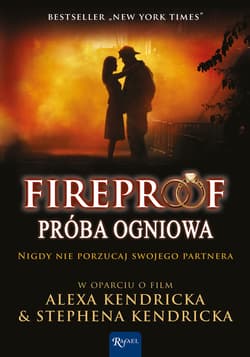 Fireproof Próba ogniowa Nigdy nie porzucaj swojego partnera w oparciu o film Alexa Kendricka & Stephena Kendricka - Eric  Wilson