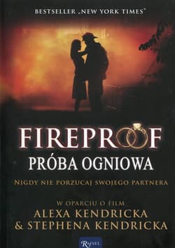 Fireproof Próba ogniowa Nigdy nie porzucaj swojego partnera w oparciu o film Alexa Kendricka & Stephena Kendricka - Eric  Wilson
