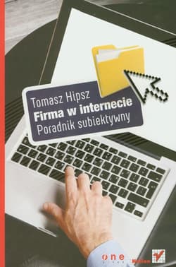 Firma w Internecie Poradnik subiektywny - Tomasz Hipsz