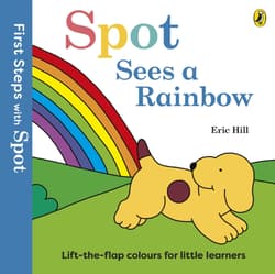 First Steps with Spot. Spot Sees a Rainbow - Eric Hill