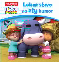 Fisher Price Little People. Lekarstwo na zły humor - Praca zbiorowa