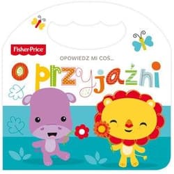 Fisher Price Opowiedz mi coś o przyjaźni - Praca zbiorowa