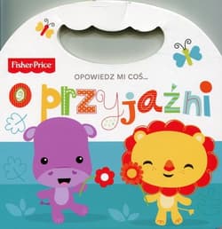Fisher Price Opowiedz mi coś o przyjaźni - Praca zbiorowa