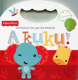 Fisher Price Opowiedz mi, jak się bawisz A kuku! - Praca zbiorowa