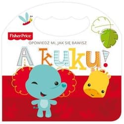 Fisher Price Opowiedz mi, jak się bawisz A kuku! - Praca zbiorowa
