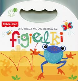 Fisher Price Opowiedz mi, jak się bawisz Figielki - Praca zbiorowa