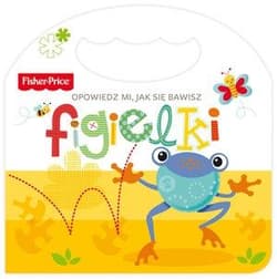 Fisher Price Opowiedz mi, jak się bawisz Figielki - Praca zbiorowa