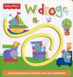 Fisher Price W drogę Prowadź paluszek po śladzie i baw się ze Słonikiem - Praca zbiorowa