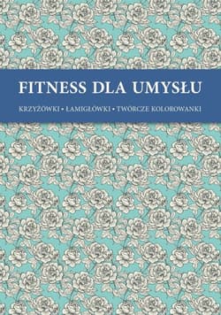 Fitness dla umysłu 4 krzyżówki, łamigłówki, twórcze kolorowanki