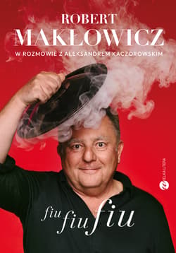 Fiu, fiu, fiu. Robert Makłowicz w rozmowie z Aleksandrem Kaczorowskim - Robert Makłowicz, Aleksander Kaczorowski