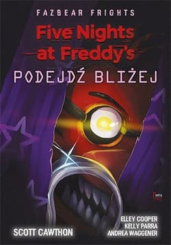 Five Nights at Freddy’s: Fazbear Frights. Podejdź bliżej Five Nights at Freddy’s: Fazbear Frights. Podejdź bliżej - Scott Cawthon