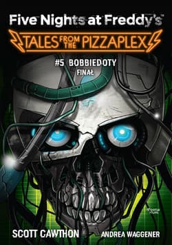 Five Nights at Freddy's: Tales from the Pizzaplex. Bobbiedoty. Finał Tom 5 - ebook - Scott Cawthon