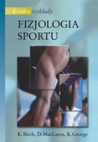 Fizjologia sportu - Birch K., MacLaren D., George K.