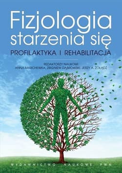 Fizjologia starzenia się. Profilaktyka... - Anna Marchewka, Dąbrowski Zbigniew, Jerzy A. Żołą