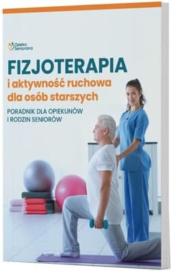 Fizjoterapia i aktywność ruchowa osób starszych Poradnik dla opiekunów i rodzin seniorów - Praca zbiorowa
