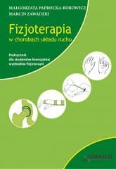 Fizjoterapia w chorobach układu ruchu - Paprocka-Borowicz Malgorzata,  Zawadzki Marcin