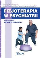 Fizjoterapia w psychiatrii PZWL - Antoni Florkowski (red.)