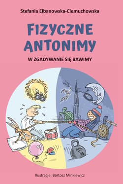 Fizyczne antonimy. W zgadywanie się bawimy - Stefania Elbanowska-Ciemuchowska