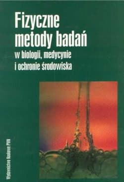 Fizyczne metody badań w biologii, medycynie i ochronie środowiska - Praca zbiorowa