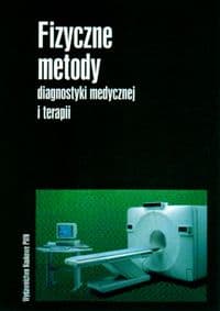 Fizyczne metody diagnostyki medycznej i terapii - Praca zbiorowa