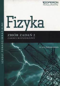 Fizyka 2 Zbiór zadań Zakres rozszerzony Szkoły ponadgimnazjalne - Adam Ogaza