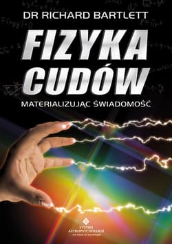 Fizyka cudów Materializując świadomość